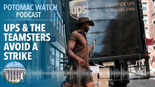 UPS and the Teamsters Avoid a Strike | Potomac Watch Podcast: WSJ Opinion