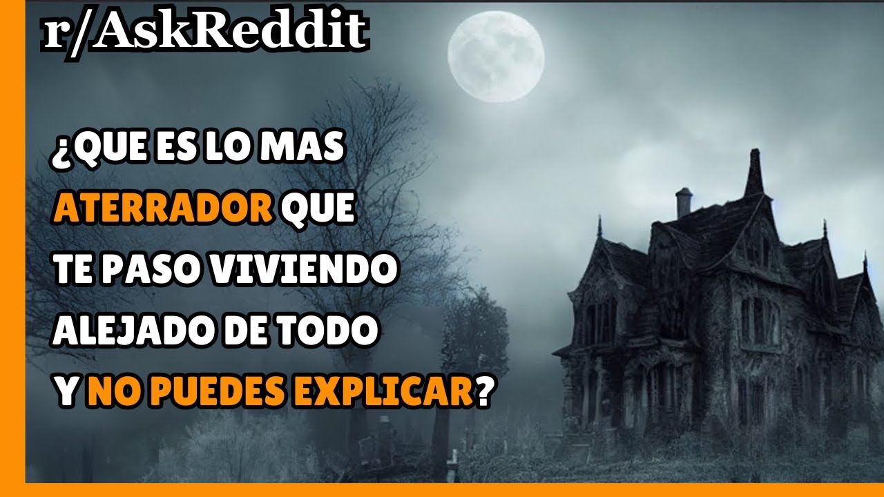 ¿Qué es lo mas ATERADOR que te paso viviendo alejado de todo y NO PUEDES EXPLICAR?