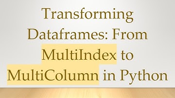 Transforming Dataframes: From MultiIndex to MultiColumn in Python