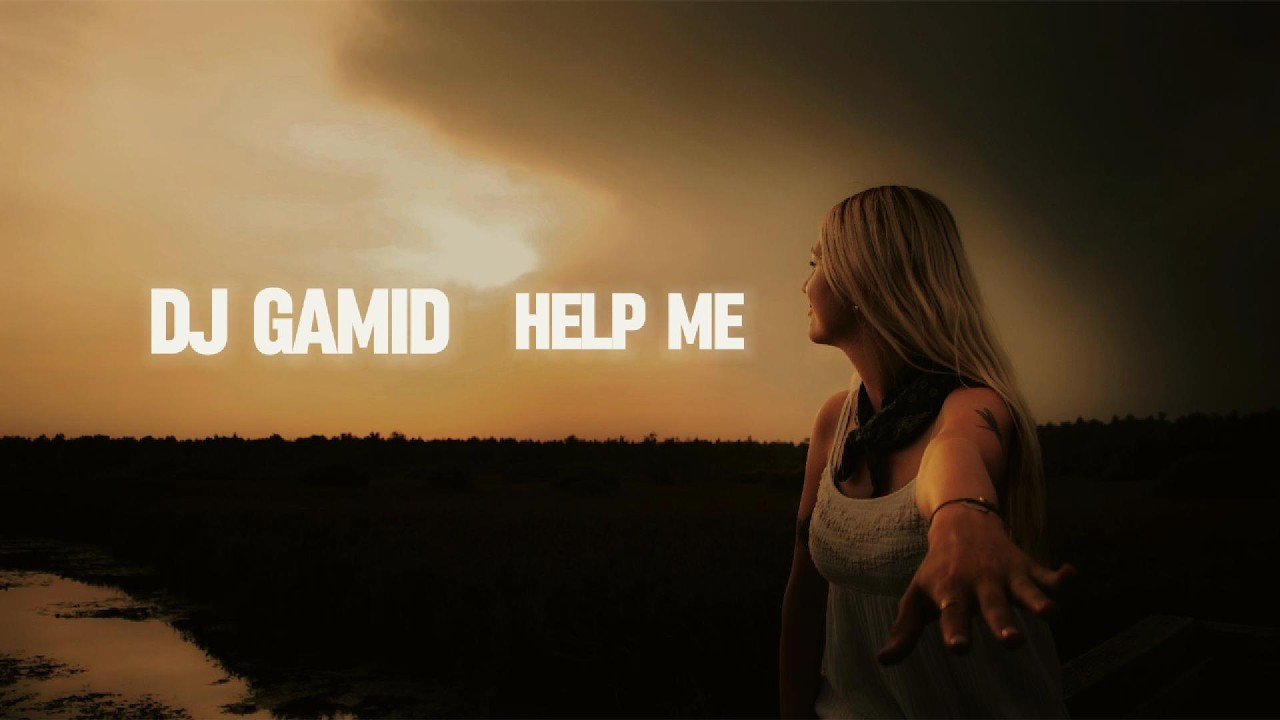 Watch DJ Gamid - Help Me on YouTube Watch DJ Gamid - Help Me on YouTube