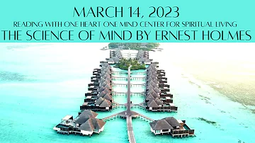 March 14, 2023 The Science of Mind by Ernest Holmes