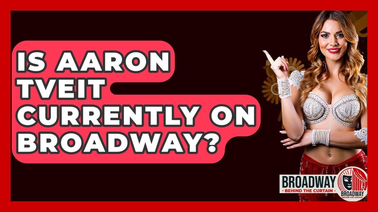 Is Aaron Tveit Currently On Broadway? - Broadway Behind The Curtain