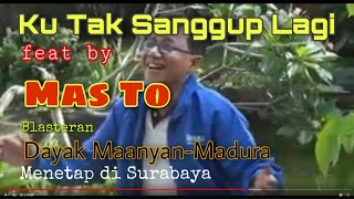 Ku Tak Sanggup Lagi Feat By Mas To Blasteran Dayak Maanyan  Madura Tinggal Di Surabaya
