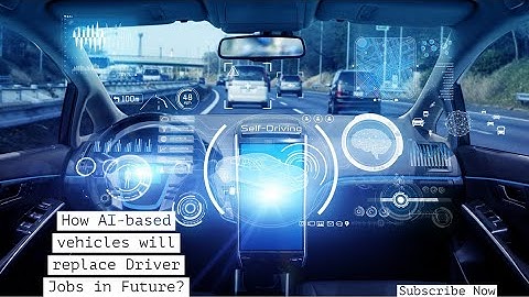 How AI-based vehicles will replace Driver Jobs in Future?