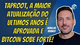 PRA CIMA!!! Bitcoin sobe forte com a atualização Taproot | Hora do Brunch #53