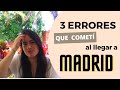 3 ERRORES QUE COMETÍ AL LLEGAR A MADRID