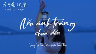 [Vietsub   Pinyin] Nếu Ánh Trăng Chưa Đến - Vương Vũ Trụ Leto/Kiều Tuấn Thừa | 王宇宙Leto/乔浚丞 - 若月亮没来