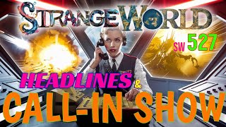 Strange World 527 Headlines & Call in Show!  - DJ Curious and Mark Sargent