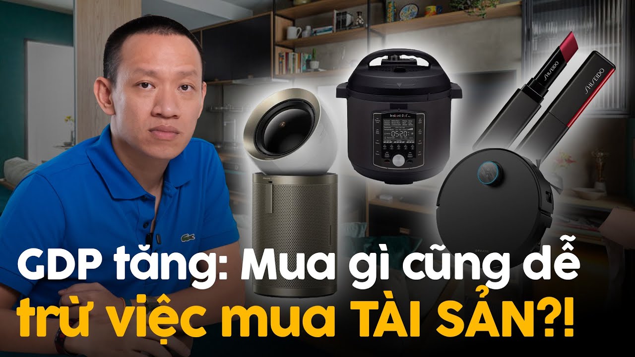 GDP tăng 8.0% - Sống tiện nghi hơn nhưng quá khó để sở hữu tài sản | Nguyễn Hữu Trí