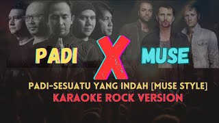 PADI-SESUATU YANG INDAH [MUSE STYLE] KARAOKE ROCK VERSION