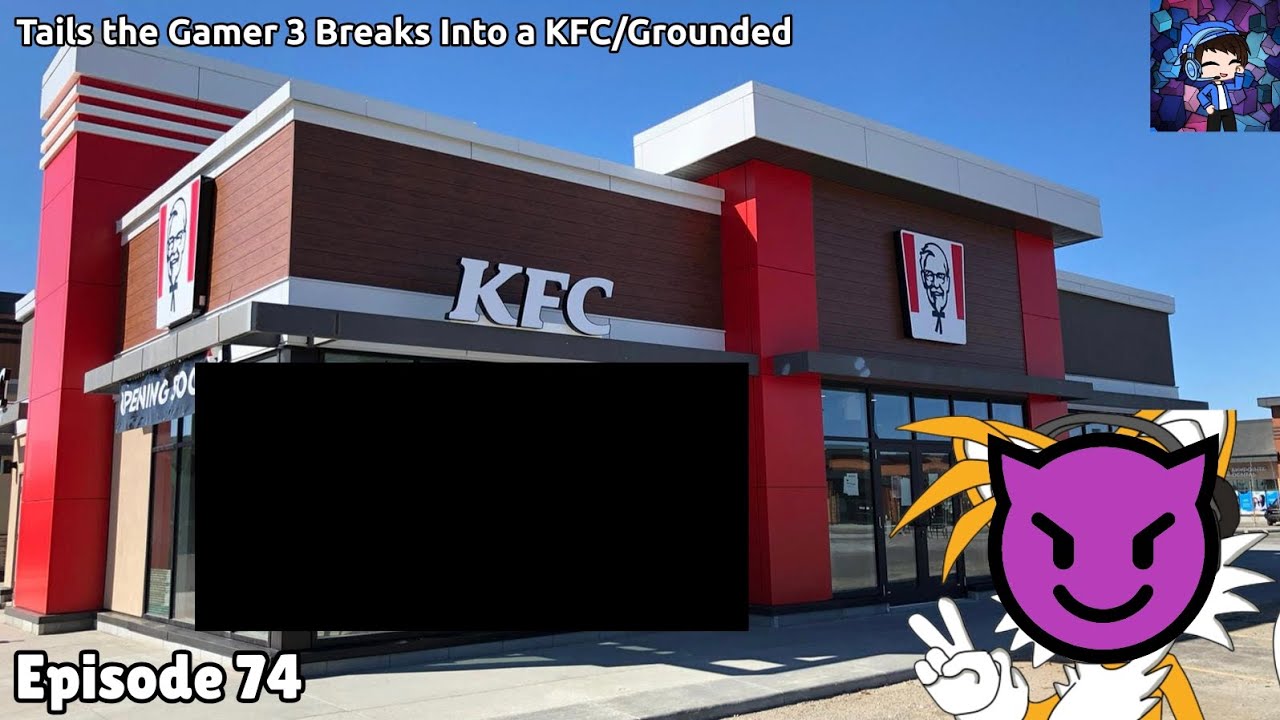 Talish Kfc Rider Tails the Gamer 3 Breaks Into a KFC/Grounded - YouTube