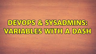 DevOps & SysAdmins: Variables with a dash (2 Solutions!!)
