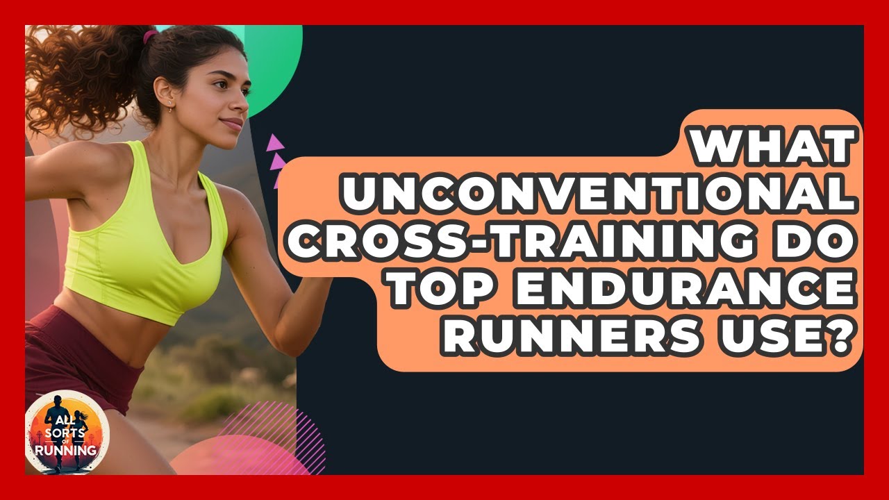What Unconventional Cross-training Do Top Endurance Runners Use? - All Sorts Of Running