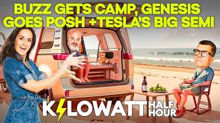 Kilowatt Half Hour Ep 121: Buzz Gets Camp, Genesis Goes Posh + Tesla’s Big Semi