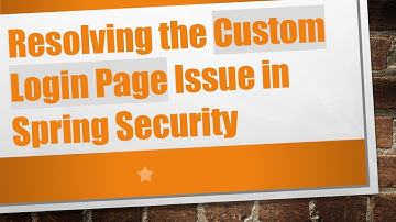 Resolving the Custom Login Page Issue in Spring Security