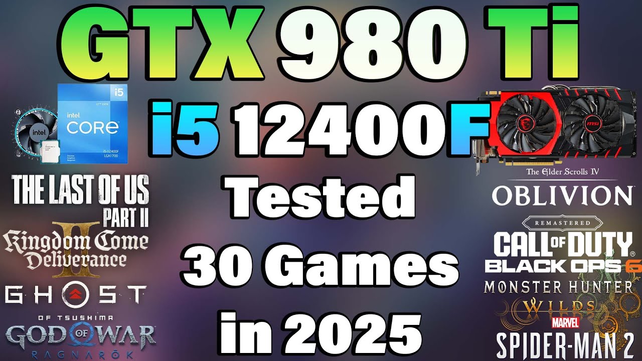 i5 12400F + GTX 980 Ti - Tested 30 Games in 2025 - YouTube