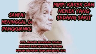 Mimpi kakek dan nenek yang sedang sakit sampai meninggal dipangkuanku