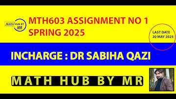 MTH603 ASSIGNMENT NO 1 SPRING 2025 INCHARGE DR SABIHA QAZI BY MUHAMMAD RAMZAN