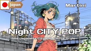 80s Japanese City Pop – 2025s Style - Martini - 夜に聴きたい j-pop