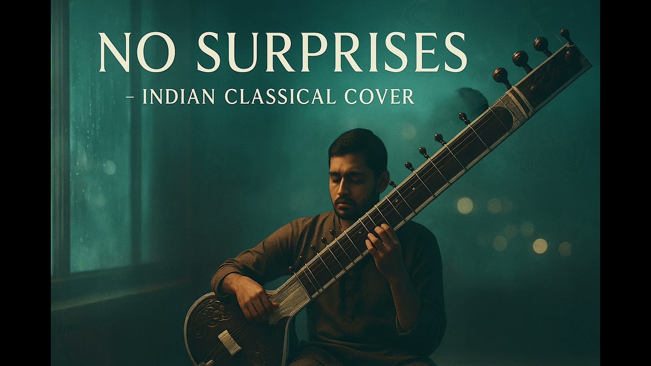 No Surprises – Radiohead | Indian Classical Cover (Sitar & Flute Fusion)