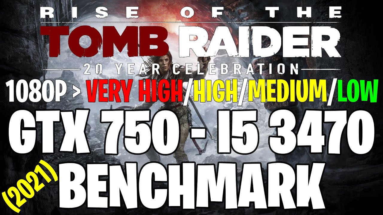 Rise of the Tomb Raider (2021) | GTX 750 1GB - i5 3470 |