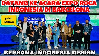 ALHAMDULILAH BISA DATANG KE ACARA ROCA INDONESIA DI BARCELONA (BERSAMA INDONESIA DESIGN )