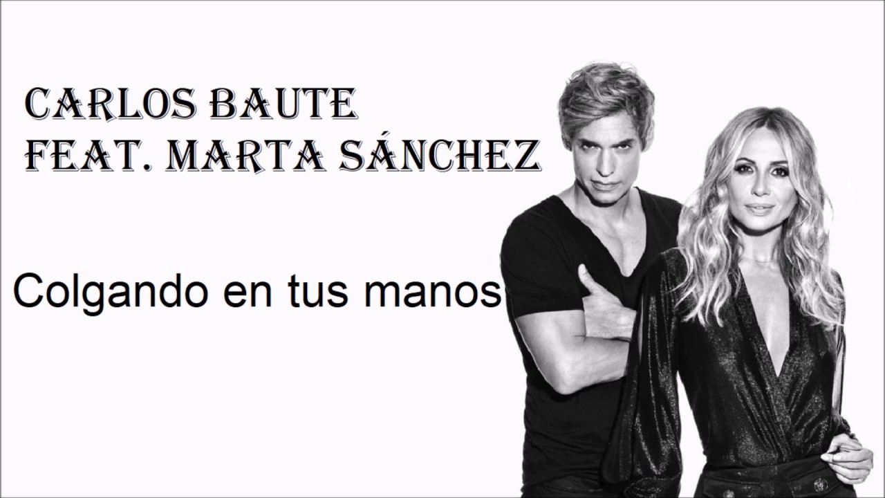 Colgando en tus manos -Carlos Baute Feat. Marta Sánchez- Letra - YouTube
