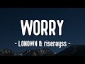LONOWN Riserqyss Worry Lyrics 