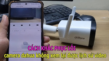 Cách sửa lỗi camera dahua không xem lại được lịch sử video ( cách sửa lỗi thẻ nhớ cho camera dahua )