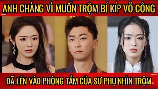 Anh chàng vì muốn trộm bí kíp võ công đã lẻn vào phòng tắm của sư phụ nhìn trộm