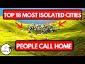 Top 18 Most Isolated Cities in the World PEOPLE CALL HOME- The World's Most Isolated Communities