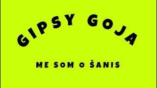 Gipsy Goja - Me som o Šanis