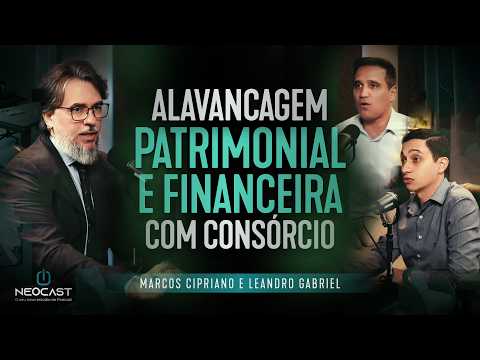 COMO LUCRAR COM CONSÓRCIO E MULTIPLICAR PATRIMÔNIO | MARCOS CIPRIANO E LEANDRO NO NEOCAST COM CASSIM
