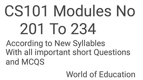 Cs101 Modules No 201 To 234|according to New Syllables|Cs101 Modules 201 to 234|VU short lectures