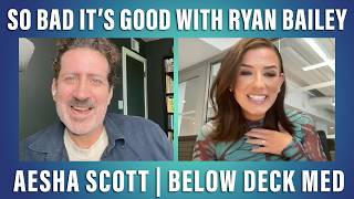 Aesha Scott from Below Deck Mediterranean - So Bad It's Good with Ryan Bailey