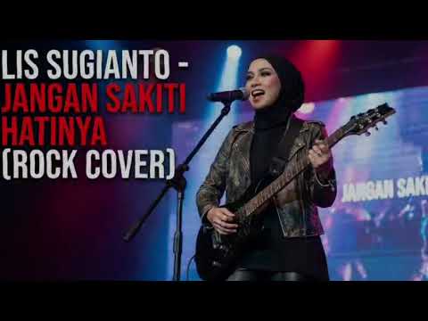 Lis Sugianto - Jangan Sakiti Hatinya Musik Cover Rock Version