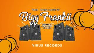 Bigg Frankii - Molo Molo - TERRI - OJORO COVER ( REMAKE BY ASTON BOISY & MII GUEL ) VIRUS RECORD chords