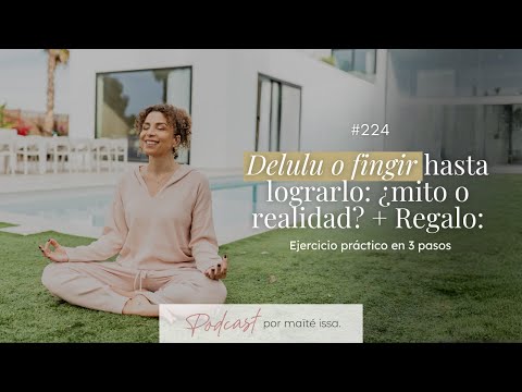 Podcast: #224 Delulu o fingir hasta lograrlo: ¿mito o realidad? + Regalo: Ejercicio Práctico