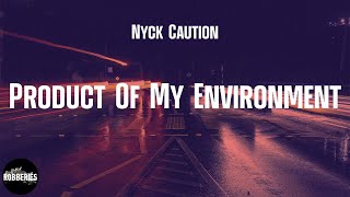 Nyck Caution - Product Of My Environment (feat. Kota the Friend \& Erick the Architect) (lyrics)