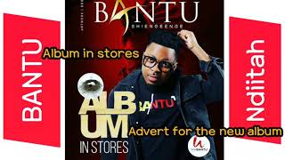 Bantu-Ndiitah||Album in stores||Shiengeenge||ALBUM ADVERTS.