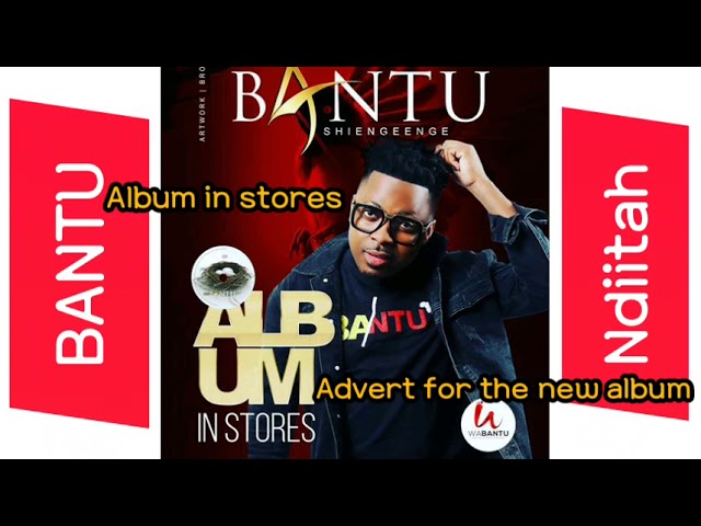 Bantu-Ndiitah||Album in stores||Shiengeenge||ALBUM ADVERTS.