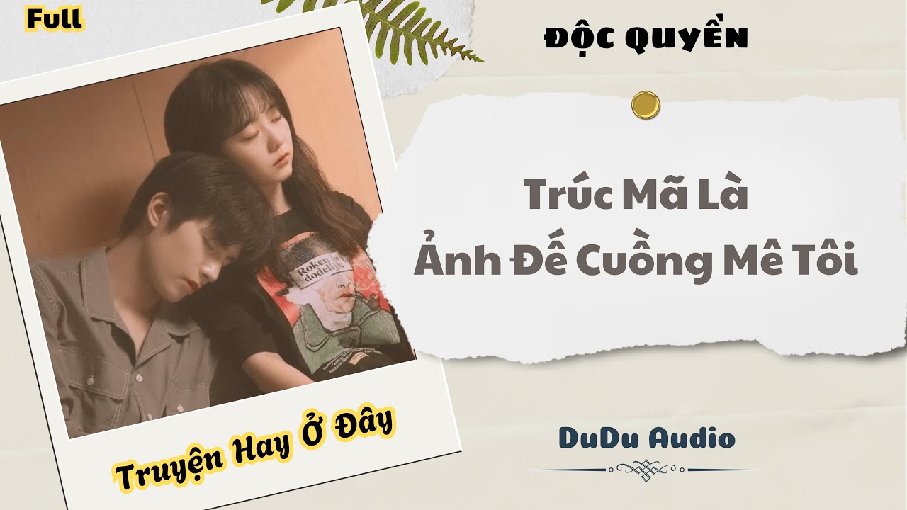 [Truyện Audio] | Trúc Mã Là Ảnh Đế Cuồng Mê Tôi | DuDu Audio