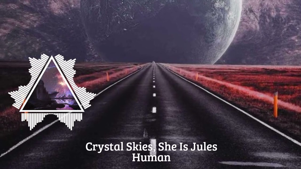 Crystal Skies, She Is Jules - Human