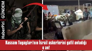 KASSAM TUGAYLARI'NIN İSRAİL ASKERLERİNİ GAFİL AVLADIĞI O AN!
