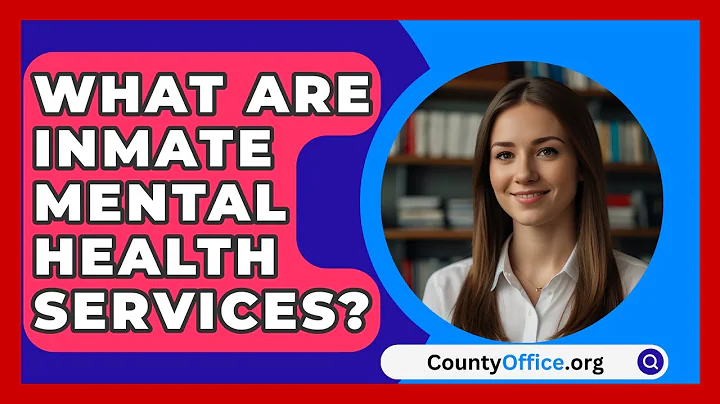 What Are Inmate Mental Health Services? - CountyOffice.org