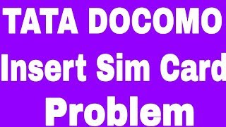 Insert Sim Card Problem In Tata Docomo Sim