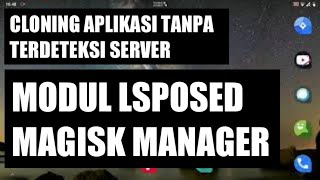 CARA CLONING APLIKASI DENGAN BENAR TANPA TERDETEKSI SERVER || MODUL LSPOSED MAGISK MANAGER || ROOT