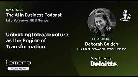 Unlocking Infrastructure as the Engine of Transformation – with Deborah Golden from Deloitte