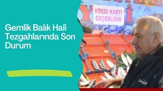 Gemlik Balık Halı Tezgahlarında Son Durum