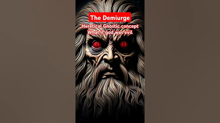 The Demiurge - Heretical Gnostic Concept - God is Evil